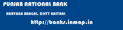 PUNJAB NATIONAL BANK  HARYANA BHAGAL, DISTT KAITHAL    banks information 